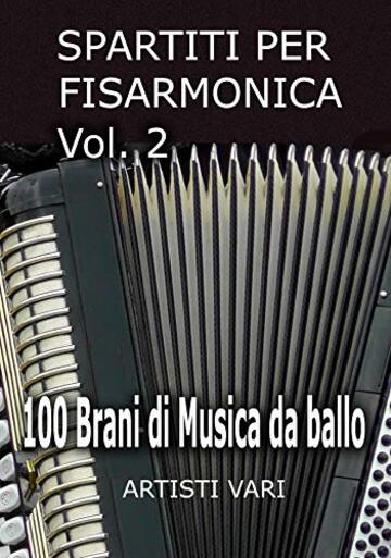 SPARTITI PER FISARMONICA VOL. 2: 100 brani di musica da ballo (Ballabili per Fisarmonica)